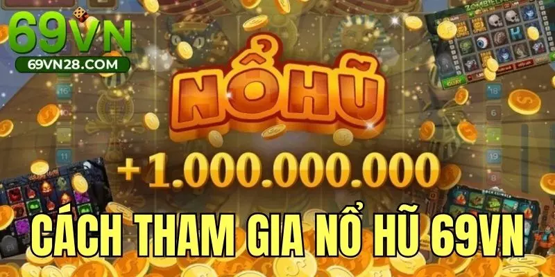 Hướng dẫn cách thức tham gia chơi tại sảnh slot game 69VN