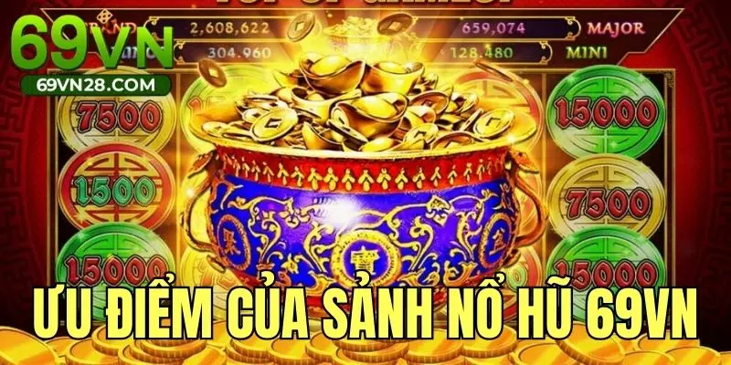 Khám phá ưu điểm nổi bật của sảnh game nổ hũ 69VN