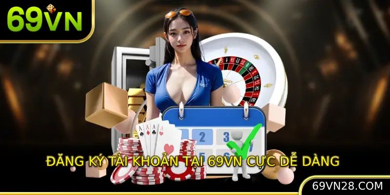 Đăng ký tài khoản tại 69VN cực dễ dàng 