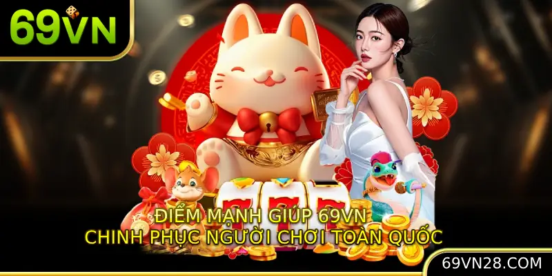 Điểm mạnh giúp 69VN chinh phục người chơi toàn quốc
